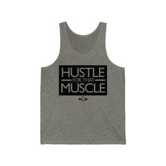 Hustle For That Muscle - Unisex Jersey Tank