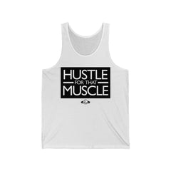 Hustle For That Muscle - Unisex Jersey Tank