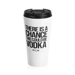Could Be Vodka Stainless Steel Travel Mug